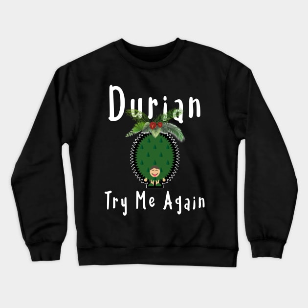 Durian King Of Fruit Try Me Again Funny Fruit Lovers T-Shirt Crewneck Sweatshirt by kaza191